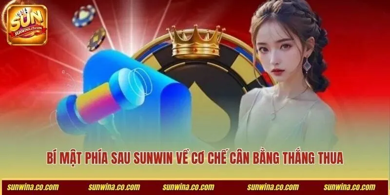 Bí mật phía sau Sunwin về cơ chế cân bằng thắng thua