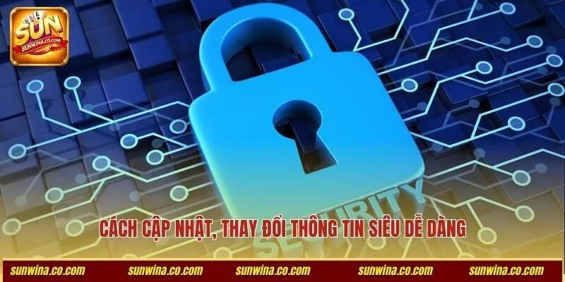 Cách cập nhật, thay đổi thông tin siêu dễ dàng