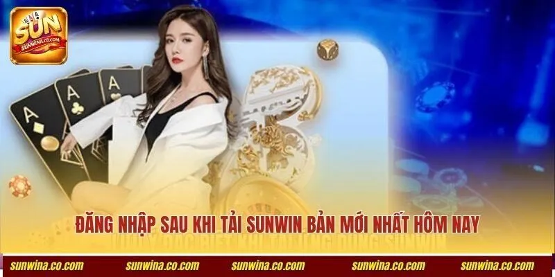 Đăng nhập sau khi tải Sunwin bản mới nhất hôm nay