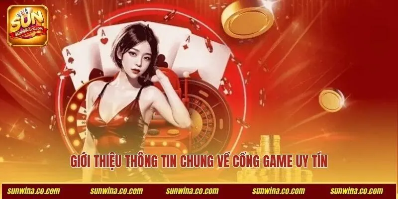 Giới thiệu thông tin chung về cổng game uy tín