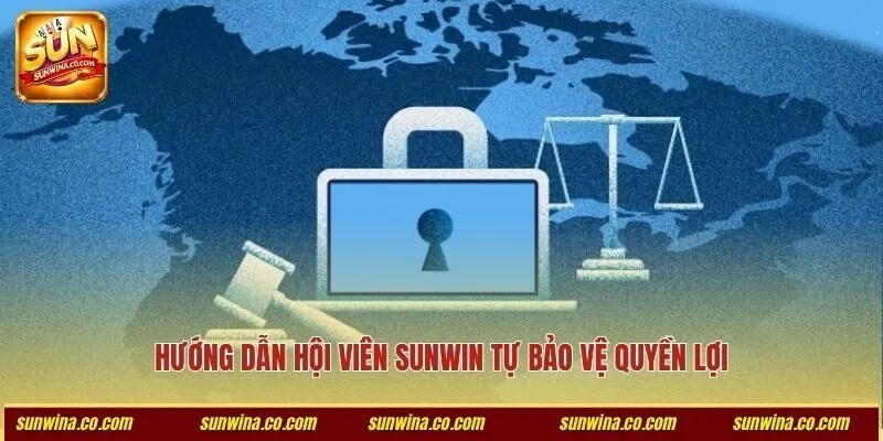 Hướng dẫn hội viên Sunwin tự bảo vệ quyền lợi