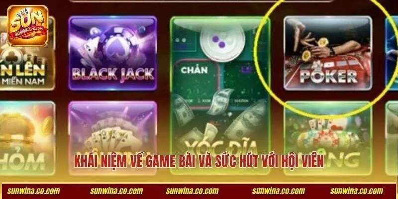Khái niệm về game bài và sức hút với hội viên