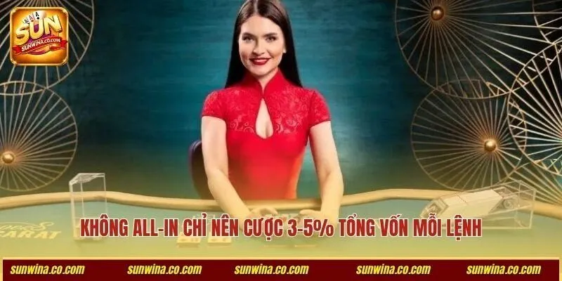 Không all-in chỉ nên cược 3-5% tổng vốn mỗi lệnh